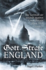 Gott Strafe England : The German Air Assault Against Great Britain 1914-1918 Volume 1 - Book