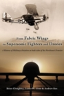 From Fabric Wings to Supersonic Fighters and Drones : A History of Military Aviation on Both Sides of the Northwest Frontier - Book