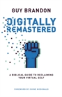 Digitally Remastered : A Biblical Guide to Reclaiming Your Virtual Self - Book