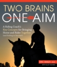 Two Brains, One Aim : A Riding Coach's Key Concepts for Bringing Horse and Rider Together (and Ending in Success) - Book