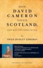 How David Cameron Saved Scotland : And May Yet Save Us All - Book
