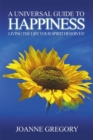 A Universal Guide to Happiness : Living the life your spirit deserves! - eBook