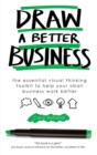 Draw a Better Business : The essential visual thinking toolkit to help your small business work better - Book
