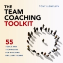 The Team Coaching Toolkit : 55 Tools and Techniques for Building Brilliant Teams - eBook