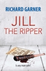 Jill the Ripper : Is Any Man Safe? - Book