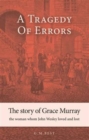 A Tragedy of Errors : The Story of Grace Murray the Woman Whom John Wesley Loved and Lost - Book