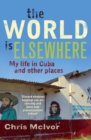 The World Is Elsewhere : My Life in Morrocco and Other Places - Book