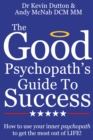 The Good Psychopath's Guide To Success : How to use your inner psychopath to get the most out of life - eBook
