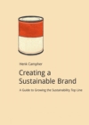 Creating a Sustainable Brand : A Guide to Growing the Sustainability Top Line - Book