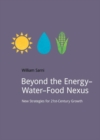 Beyond the Energy-Water-Food Nexus : New Strategies for 21st-Century Growth - Book