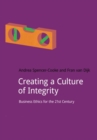 Creating a Culture of Integrity : Business Ethics for the 21st Century - Book