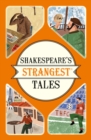 Shakespeare's Strangest Tales : Extraordinary but true tales from 400 years of Shakespearean theatre - Book