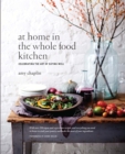At Home in the Whole Food Kitchen : Celebrating the Art of Eating Well - eBook