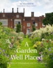 A Garden Well Placed : The Story of Helmingham and Other Gardens - Book