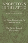 Ancestors in the Attic : Including My Great-Grandmother's Book of Ferns and My Aunt's Book of Silent Actors - Book