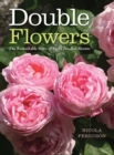 Double Flowers : The Remarkable Story of Extra-Petalled Blooms - Book