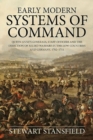 Early Modern Systems of Command : Queen Anne's Generals, Staff Officers and the Direction of Allied Warfare in the Low Countries and Germany, 1702-1711 - Book