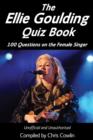 The Ellie Goulding Quiz Book : 100 Questions on the Female Singer - eBook