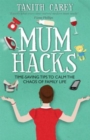 Mum Hacks : Time-Saving Tips to Calm the Chaos of Family Life - Book