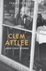 Clem Attlee : Labour's Great Reformer - eBook