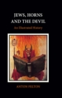 Jews, Horns and the Devil : An Illustrated History - Book