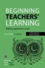 Beginning Teachers' Learning : Making experience count - Book