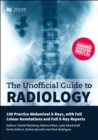 Unofficial Guide to Radiology: 100 Practice Abdominal X Rays with Full Colour Annotations and Full X Ray Reports - Book