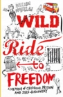 Wild Ride to Freedom : A Memoir of Childhood, Prison and Self-Discovery - Book