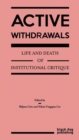 Active Withdrawals : Life and Death of Institutional Critique - Book