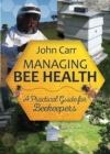 Managing Bee Health: A Practical Guide for Beekeepers - Book