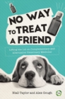 No Way to Treat a Friend : Lifting the Lid on Complementary and Alternative Veterinary Medicine - Book