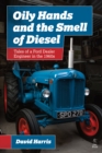 Oily Hands and the Smell of Diesel : Tales of a Ford Dealer Engineer in the 1960s - Book