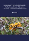 Biodiversity in the North West : The Rusts and Smuts of Cheshire, Lancashire, Cumbria and the Isle of Man - Book