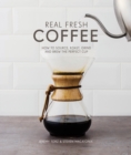 Real Fresh Coffee : How to source, roast, grind and brew the perfect cup - Book