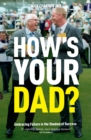How's Your Dad? : Embracing Failure in the Shadow of Success - Book