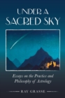Under a Sacred Sky: Essays on the Practice and Philosophy of Astrology - Book