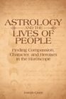 Astrology and the LIves of People : Finding Compassion, Character, and Heroism in the Horoscope - Book
