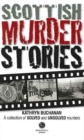 Scottish Murder Stories : A Selecetion of Solved and Unsolved Murders - Book
