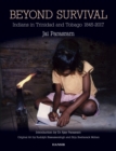 Beyond Survival : Indians in Trinidad and Tobago, 1845-2017 - Book