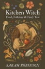 Kitchen Witch : Food, Folklore & Fairy Tale - eBook
