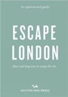 An Opinionated Guide: Escape London : Day trips and weekends out of the city - Book