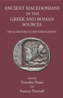 Ancient Macedonians in Greek & Roman Sources : From History to Historiography - Book