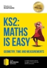 KS2: Maths is Easy - Geometry, Time and Measurements. In-Depth Revision Advice for Ages 7-11 on the New Sats Curriculum. Achieve 100% - Book