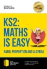 KS2: Maths is Easy - Ratio, Proportion and Algebra. in-Depth Revision Advice for Ages 7-11 on the New Sats Curriculum. Achieve 100% - Book