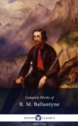 Delphi Complete Works of R. M. Ballantyne (Illustrated) - eBook