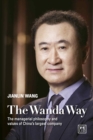The Wanda Way : The Managerial Philosophy and Values of One of China's Largest Companies - Book