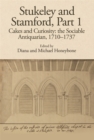 Stukeley and Stamford, Part I : Cakes and Curiosity: the Sociable Antiquarian, 1710-1737 - Book