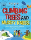 Climbing Trees and Muddy Knees : The kids guide to getting unplugged and getting outside - Book