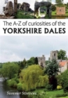 The A-Z of Curiosities of the Yorkshire Dales - Book