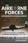 The Airborne Forces Experimental Establishment : The Development of British Airborne Technology 1940-1950 - Book
